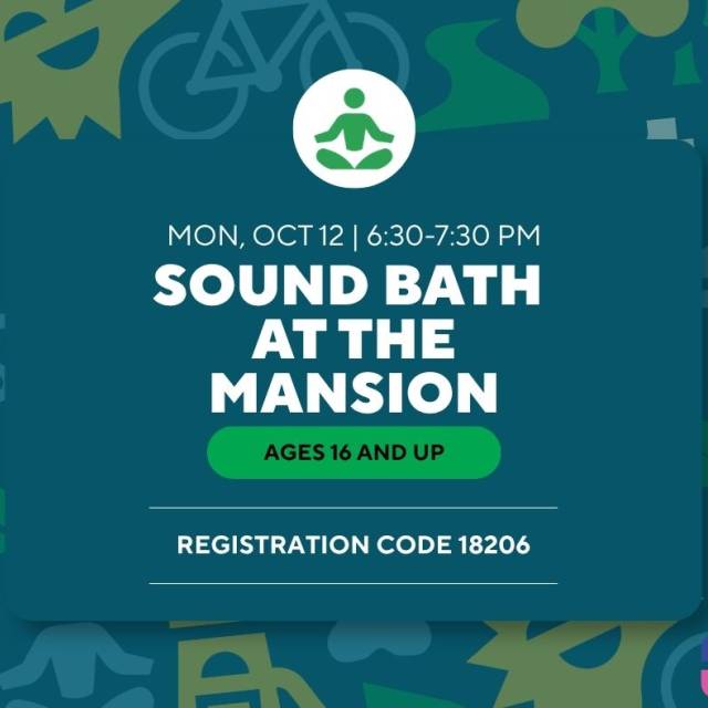 Promotion for Sound bath at the Mansion on Monday October 12 6:30-7:30pm. Ages 16 and up, register with code 18206