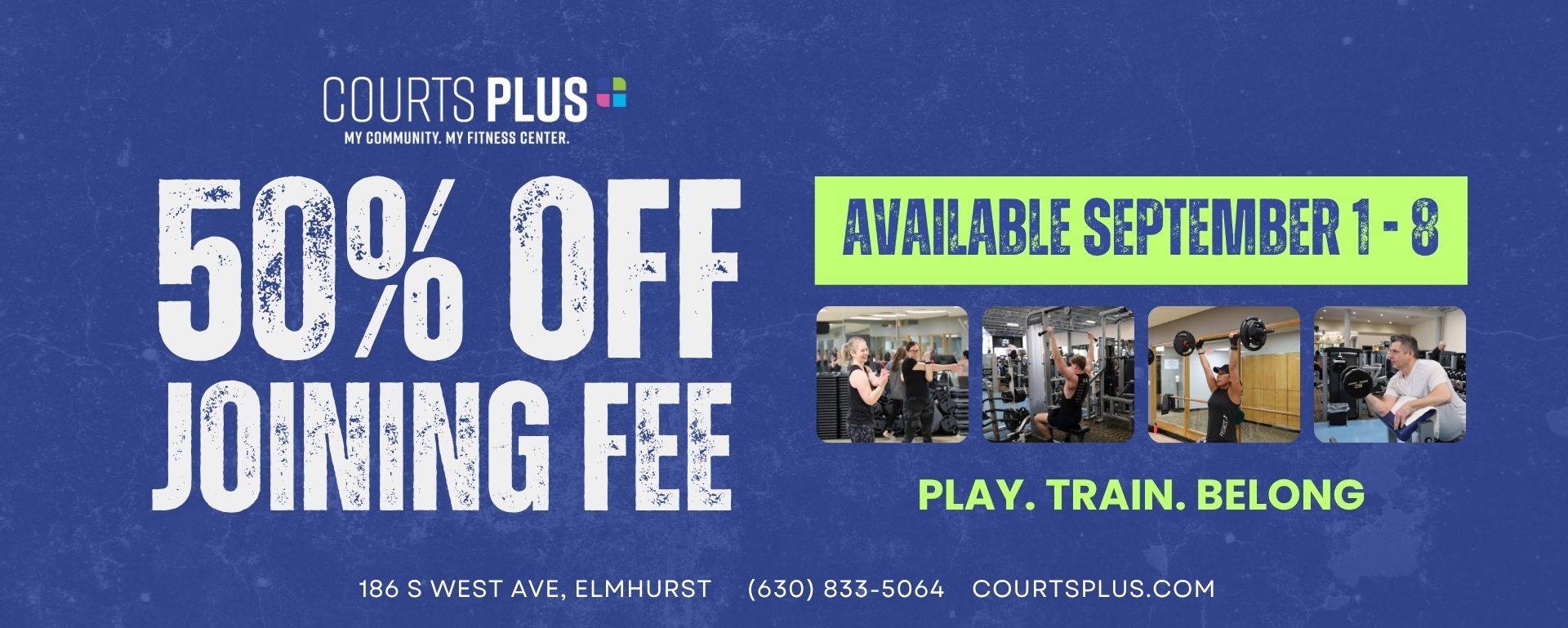 Courts Plus fitness ad showing photos of working out, “50% off joining fee,” “Available September 1–8,” and “PLAY. TRAIN. BELONG,” with contact details: 186 S West Ave, Elmhurst, 630-833-5064, courtsplus.com.