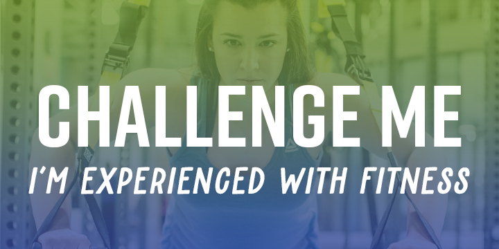 Challenge Me - I'm Experienced with Fitness